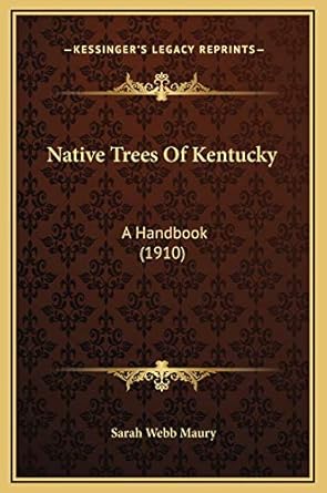native trees of kentucky a handbook 1st edition sarah webb maury 1169259928, 978-1169259928