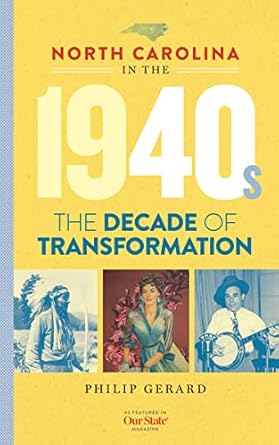 north carolina in the 1940s the decade of transformation 1st edition philip gerard 1949467821, 978-1949467826