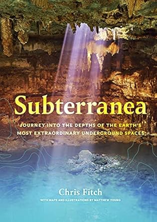 subterranea journey into the depths of the earths most extraordinary underground spaces 1st edition chris