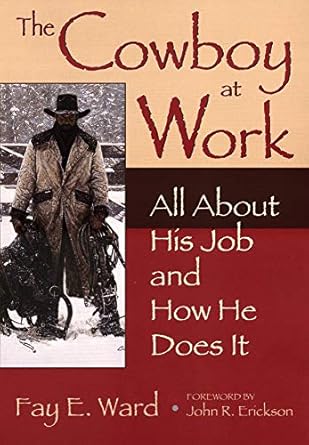 the cowboy at work all about his job and how he does it 1st edition fay e ward ,john r erickson 0806120517,