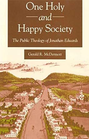 one holy and happy society the public theology of jonathan edwards 1st edition gerald mcdermott 0271008504,