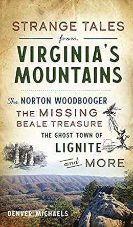 strange tales from virginias mountains the norton woodbooger the missing beale treasure the ghost town of