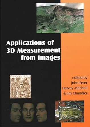 applications of 3d measurement from images 1st edition john fryer ,harvey mitchell ,jim chandler 1870325699,
