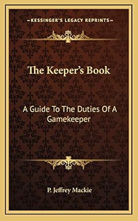 the keepers book a guide to the duties of a gamekeeper 1st edition p jeffrey mackie 1163871818, 978-1163871812
