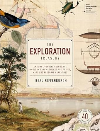 the exploration treasury amazing journeys around the world in rare artworks and prints maps and personal