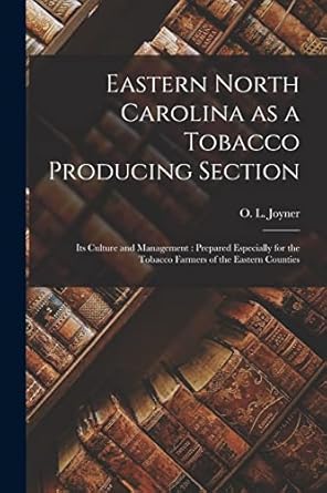 eastern north carolina as a tobacco producing section its culture and management prepared especially for the