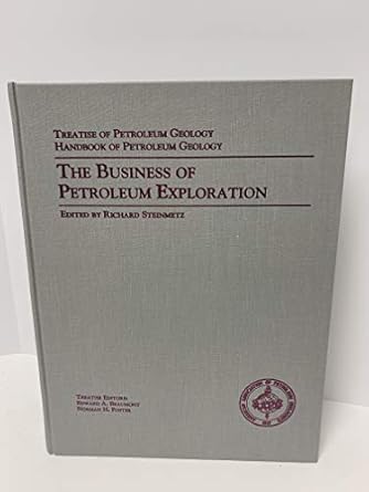 the business of petroleum exploration 1st edition richard steinmetz 0891816011, 978-0891816010