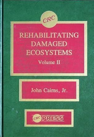 rehabilitating damaged ecosystems volume ii 1st edition john cairns jr 0849343925, 978-0849343926