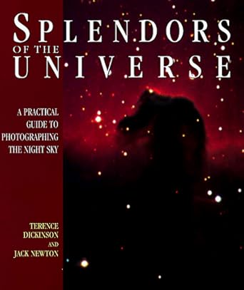 splendors of the universe a practical gudie to photographing the night sky 1st edition terence dickinson