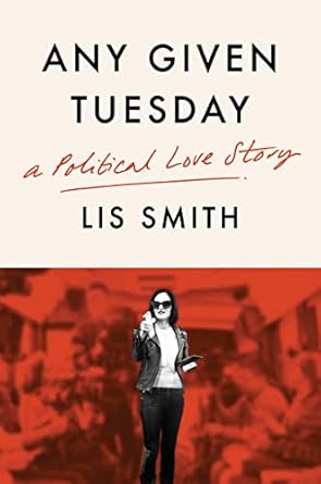 any given tuesday a political love story 1st edition lis smith 0063084392, 978-0063084391