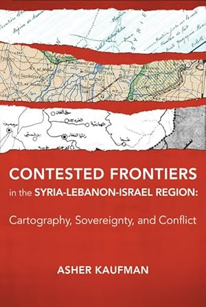 contested frontiers in the syria lebanon israel region cartography sovereignty and conflict 1st edition asher