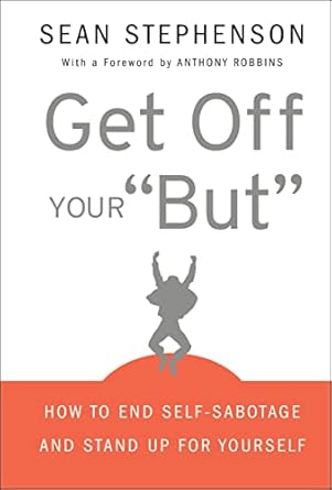 get off your but how to end self sabotage and stand up for yourself 1st edition sean stephenson ,anthony