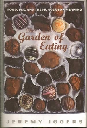 the garden of eating food sex and the hunger for meaning 1st edition jeremy iggers 0465078052, 978-0465078059