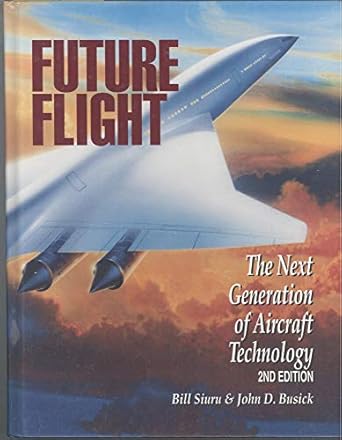 future flight the next generation of aircraft technology 1st edition bill siuru ,john d busick 083064377x,