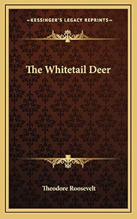 the whitetail deer 1st edition theodore roosevelt iv 116866148x, 978-1168661487