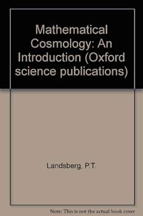 mathematical cosmology an introduction 1st edition peter theodore landsberg 0198511477, 978-0198511472