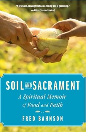 soil and sacrament a spiritual memoir of food and faith 1st edition fred bahnson 1451663307, 978-1451663303