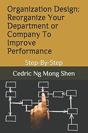 organization design reorganize your department or company to improve performance step by step 1st edition