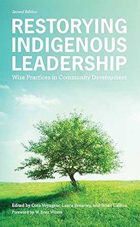 restorying indigenous leadership wise practices in community development 1st edition cora voyageur ,laura