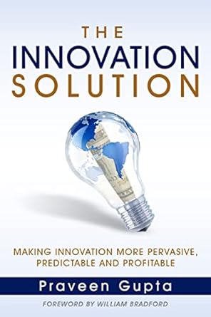 the innovation solution making innovation more pervasive predictable and profitable 1st edition praveen gupta