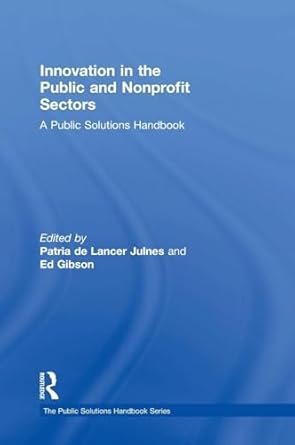 innovation in the public and nonprofit sectors a public solutions handbook 1st edition patria de lancer