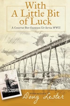 with a little bit of luck a country boy growing up after world war ii 1st edition douglas h lester