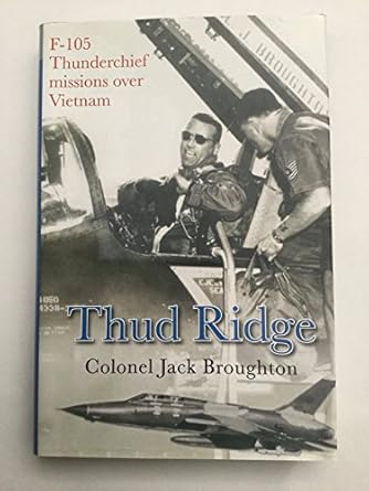 thud ridge f 105 thunderchief missions over vietnam by colonel jack broughton 1st edition colonel jack