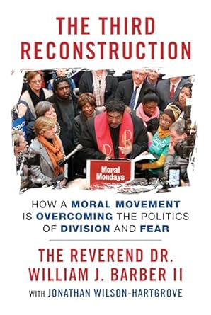 the third reconstruction how a moral movement is overcoming the politics of division and fear 1st edition rev