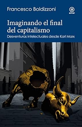imaginando el final del capitalismo desventuras intelectuales desde karl marx 1st edition francesco