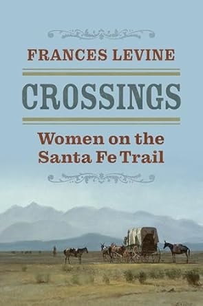 crossings women on the santa fe trail 1st edition frances levine 0700637818, 978-0700637812