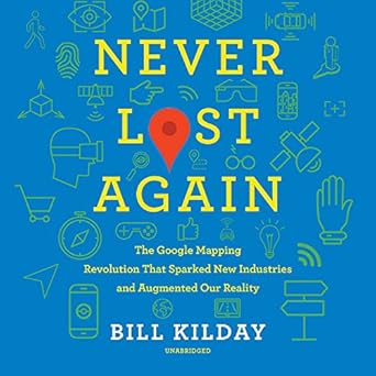 never lost again the google mapping revolution that sparked new industries and augmented our reality 1st