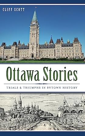 ottawa stories trials and triumphs in bytown history 1st edition clifford robinson scott 1540223000,