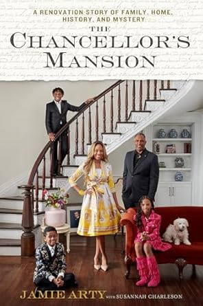 the chancellors mansion a renovation story of family home history and mystery 1st edition jamie arty