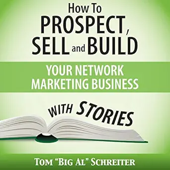 how to prospect sell and build your network marketing business with stories 1st edition tom big al schreiter