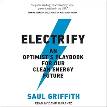 electrify an optimists playbook for our clean energy future 1st edition saul griffith ,david marantz ,tantor