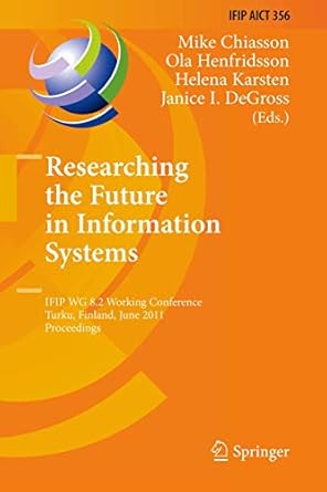 researching the future in information systems ifip wg 8 2 working conference future is 2011 turku finland