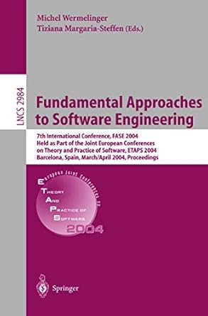 fundamental approaches to software engineering 1st edition michel wermelinger ,tiziana margaria steffen