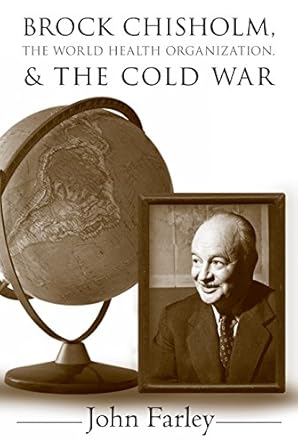 brock chisholm the world health organization and the cold war 1st edition john farley 0774814764,