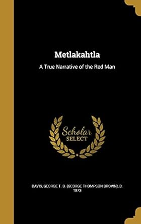 metlakahtla a true narrative of the red man 1st edition george t b 1371043655, 978-1371043650