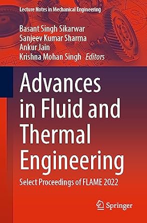 advances in fluid and thermal engineering select proceedings of flame 2022 1st edition basant singh sikarwar