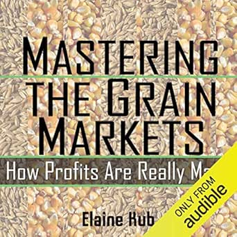 mastering the grain markets how profits are really made 1st edition elaine kub ,kub asset advisory, inc