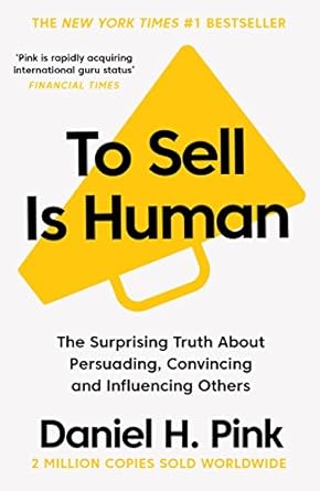 to sell is human the surprising truth about persuading convincing and influencing others main edition daniel