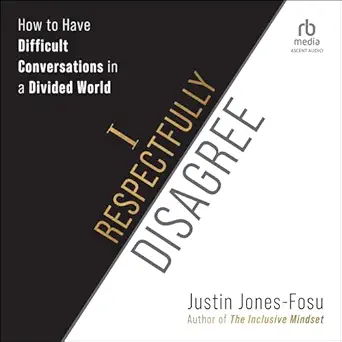 i respectfully disagree how to have difficult conversations in a divided world 1st edition justin jones fosu