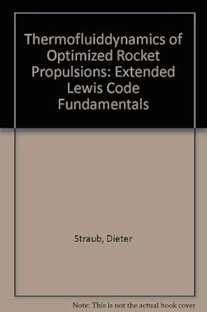 thermofluiddynamics of optimized rocket propulsions extended lewis code fundamentals 1st edition dieter
