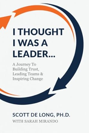 i thought i was a leader a journey to building trust leading teams and inspiring change 1st edition scott de