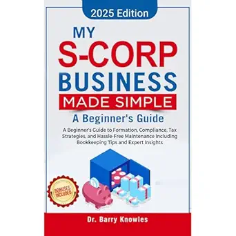 my s corp business made simple a beginners guide to formation compliance tax strategies and hassle free