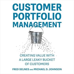 customer portfolio management creating value with a large leaky bucket of customers 1st edition fred selnes