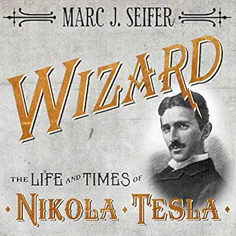 wizard the life and times of nikola tesla biography of a genius 1st edition marc j seifer ,simon prebble