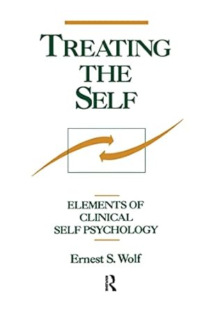 treating the self elements of clinical self psychology 1st edition ernest s wolf 0898627176, 978-0898627176