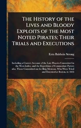 the history of the lives and bloody exploits of the most noted pirates their trials and executions 1st